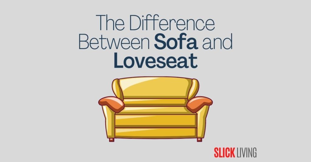 What's The Difference Between Sofas and Loveseats? Slick Living
