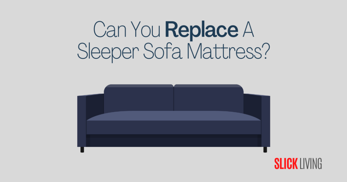 Can You Replace A Sleeper Sofa Mattress? Slick Living